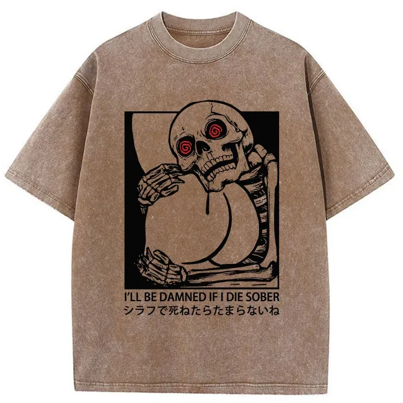 I'll Be Danned If I Die Sober Washed T-Shirt