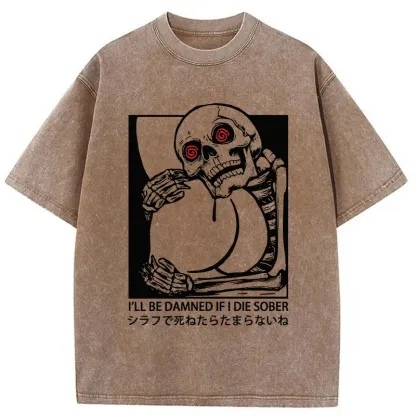 I'll Be Danned If I Die Sober Washed T-Shirt