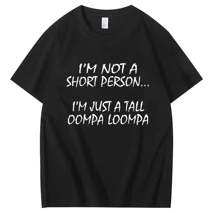 I'm Not A Short Person...I'm Just A Tall Oompa Loompa Shirt. T-Shirt