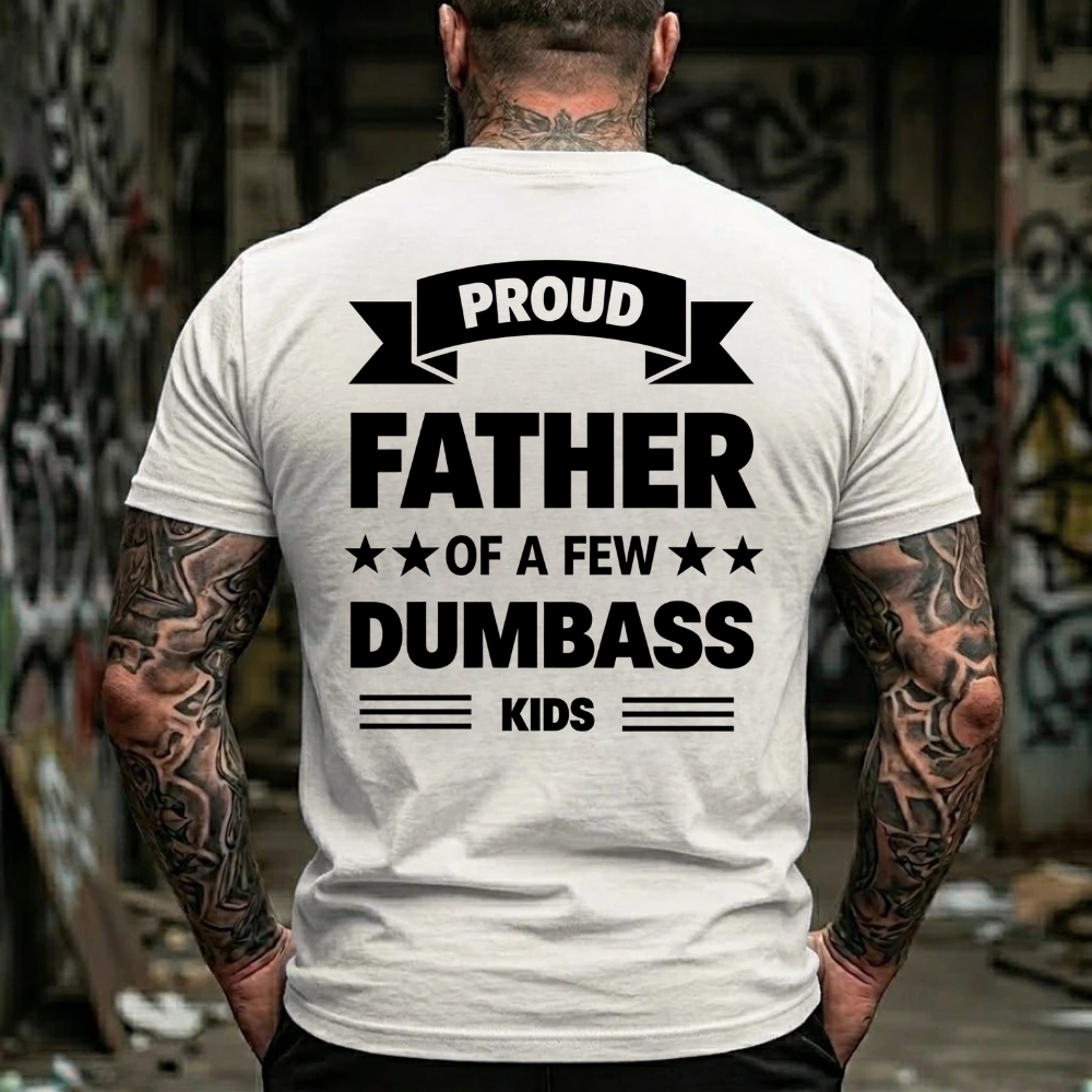 Proud Father Of A Few Dumbass Kids Graphic T-Shirt