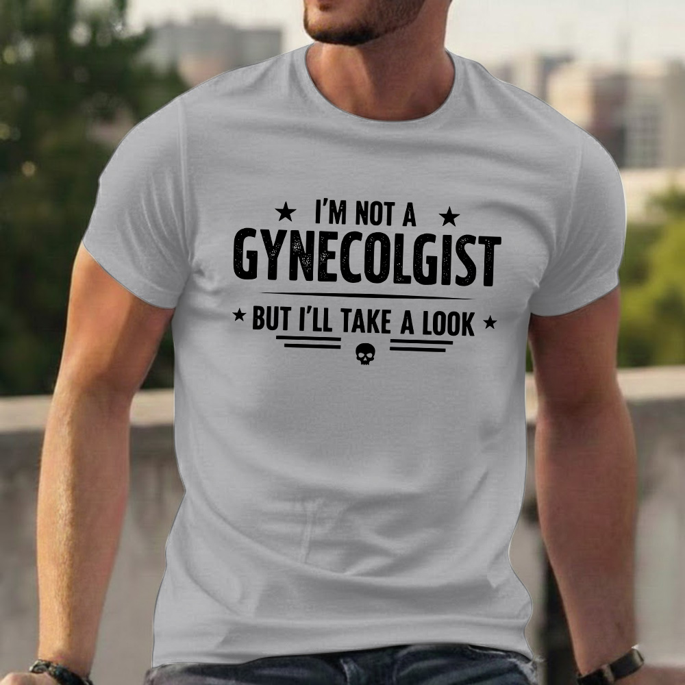 I'm Not A Gynecologist But I'll Take A Look T-shirts