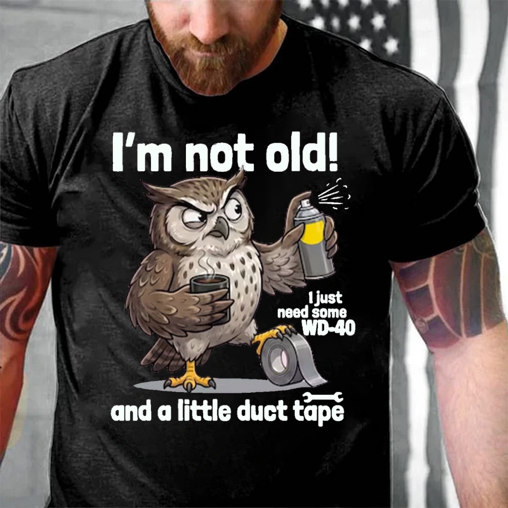 I'm Not Old! I Just Need WD-40 & Duct Tape T-Shirt