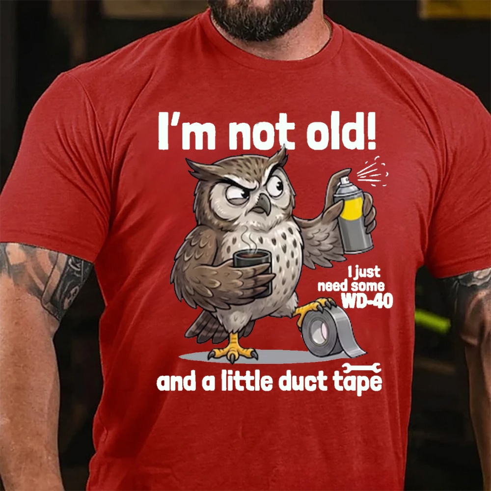 I'm Not Old! I Just Need WD-40 & Duct Tape T-Shirt