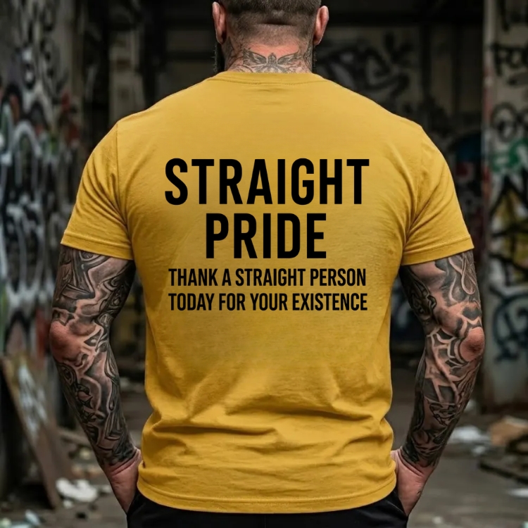 Straight Pride Thank A Straight Person Today For Your Existence Statement  Graphic T-Shirt