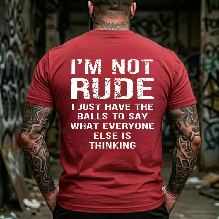 I'm Not Rude I Just Have The Balls To Say What Everyone Else Is Thinking Funny Attitude Graphic T-Shirt