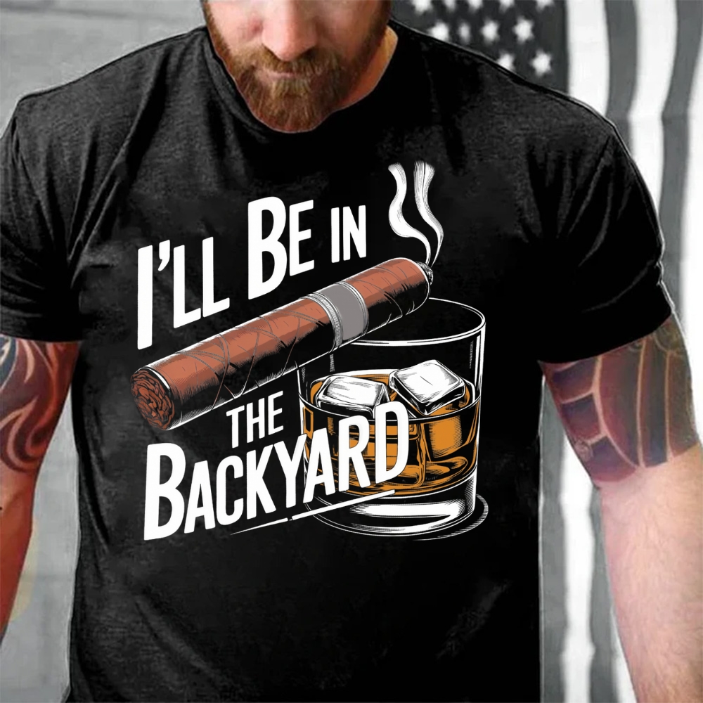 I'll Be In The Backyard Cigar Whiskey Lover Vintage T-Shirt