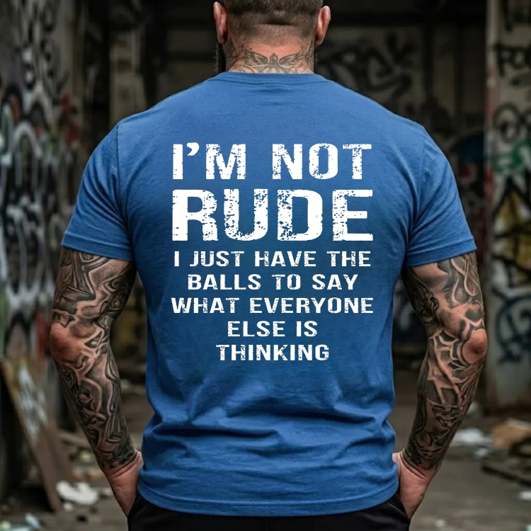 I'm Not Rude I Just Have The Balls To Say What Everyone Else Is Thinking Funny Attitude Graphic T-Shirt