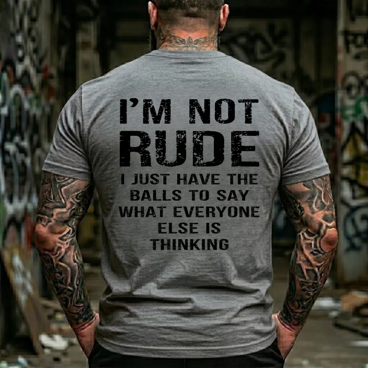 I'm Not Rude I Just Have The Balls To Say What Everyone Else Is Thinking Funny Attitude Graphic T-Shirt