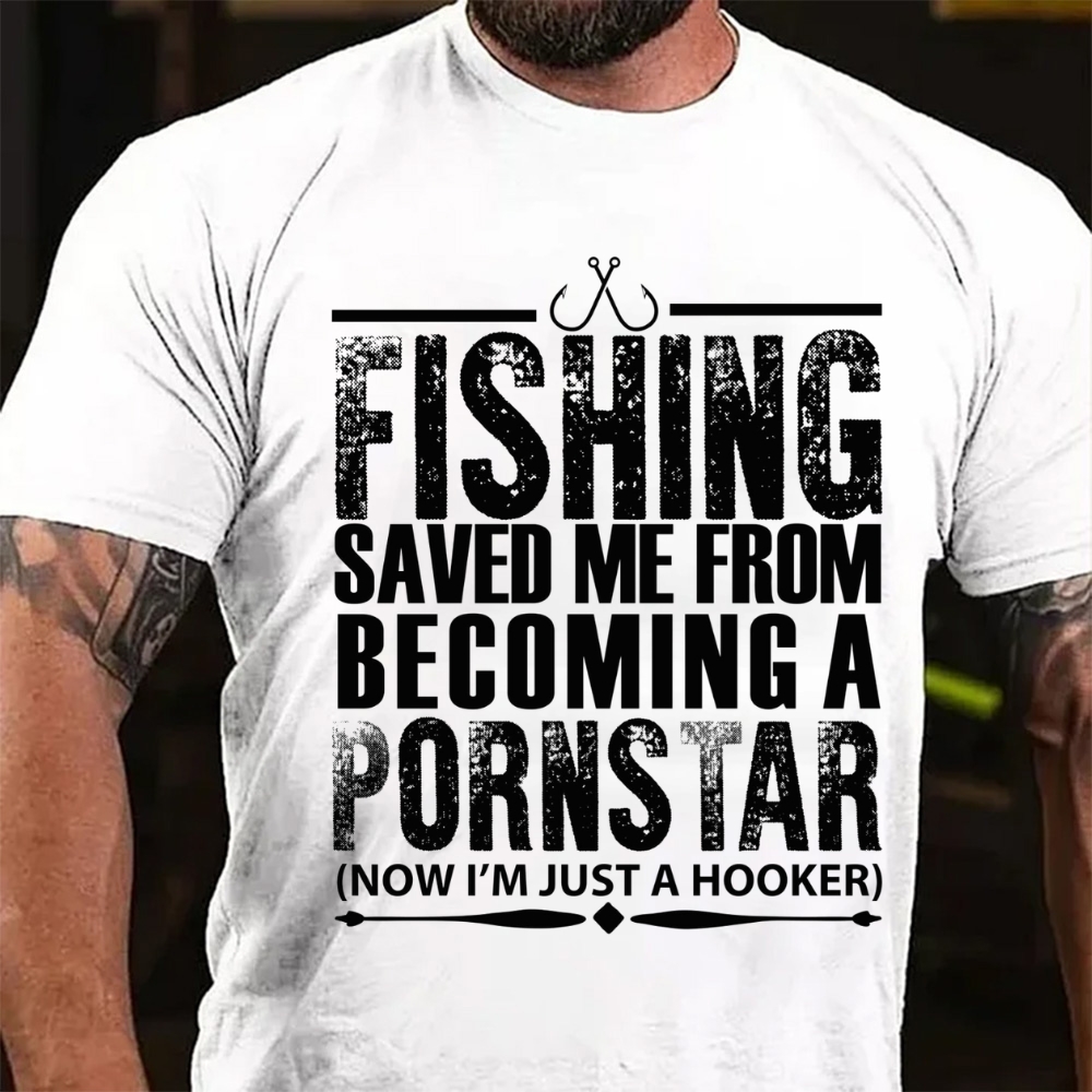 Fishing Saved Me From Becoming A Pornstar T-Shirt