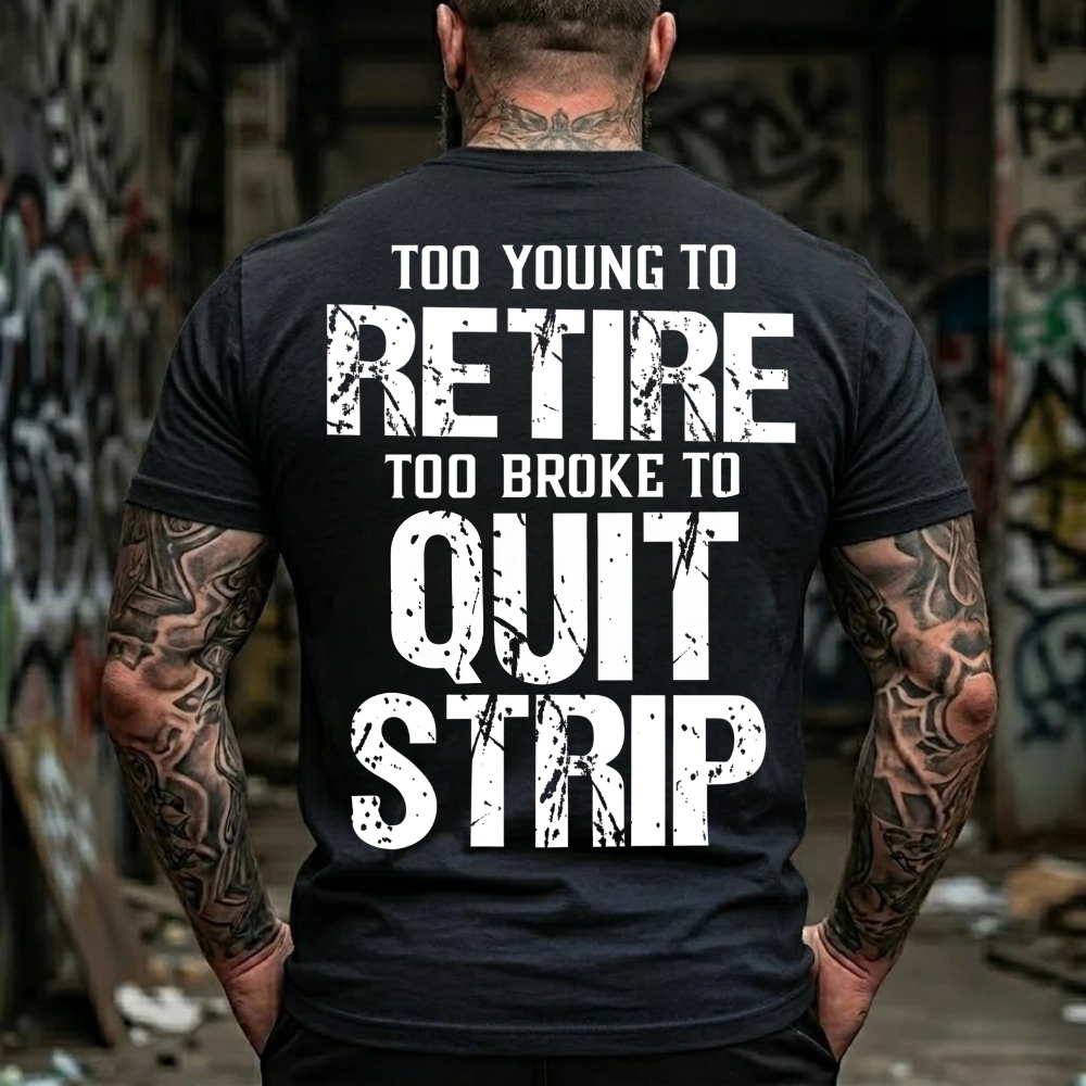 Too Young To Retire Too Broke To Quit Too Ugly To Strip Graphic T-Shirt