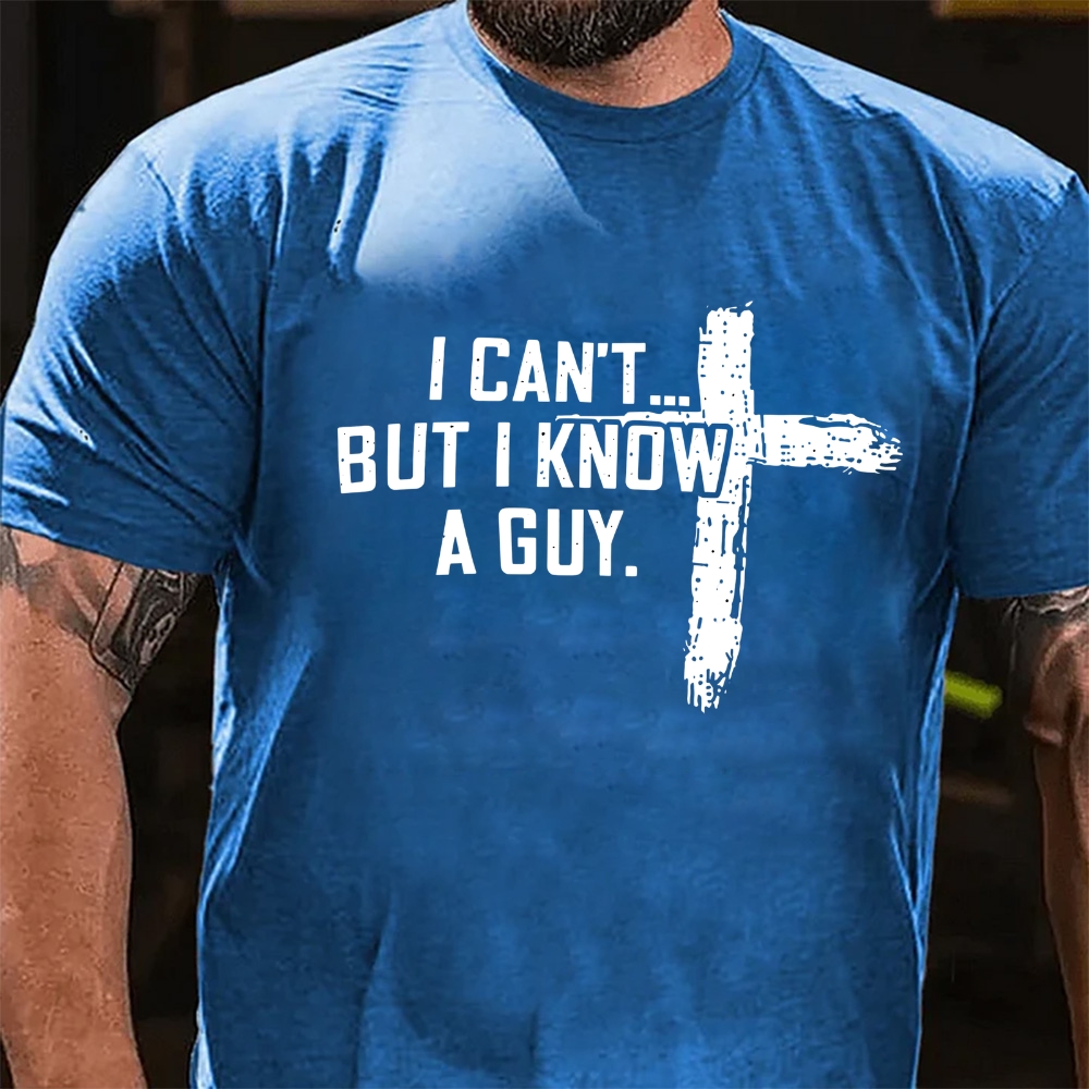 I Can't But I Know A Guy Christian Graphic T-Shirt