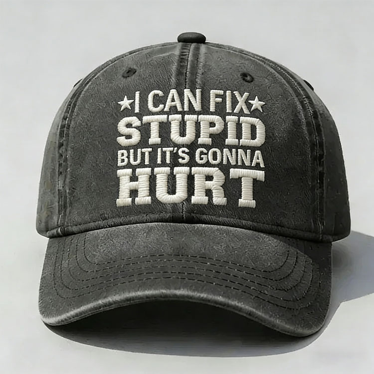 I Can Fix Stupid But It's Gonna Hurt Embroidery Cap