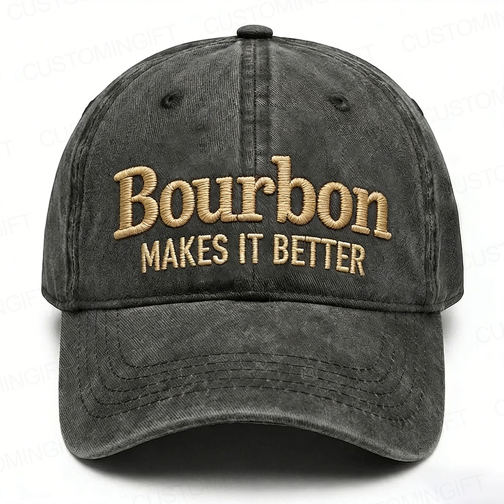 Bourbon Makes It Better Embroidery Cap