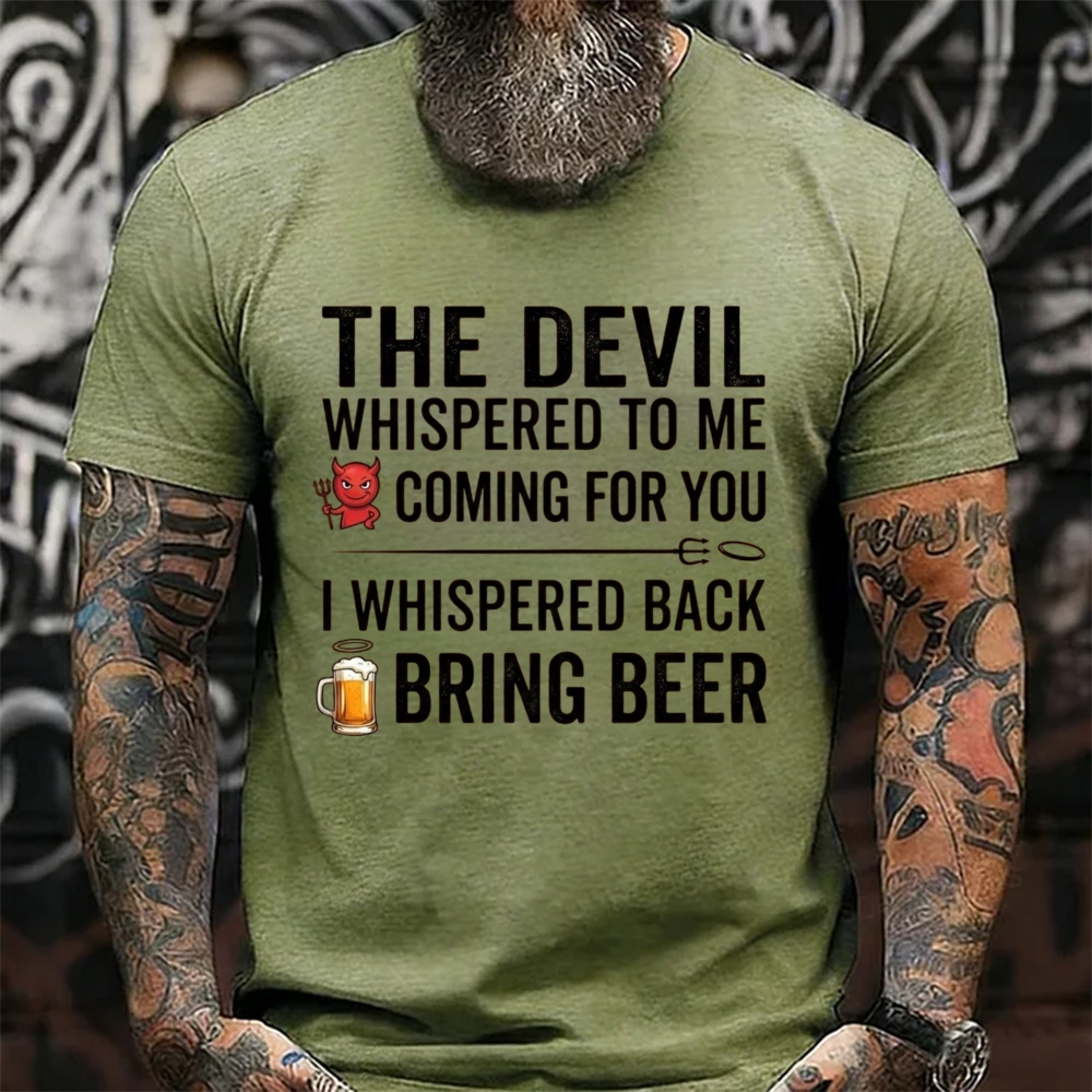 The Devil Whispered To Me I Whispered Back Bring Beer Funny Beer Lover T-Shirt