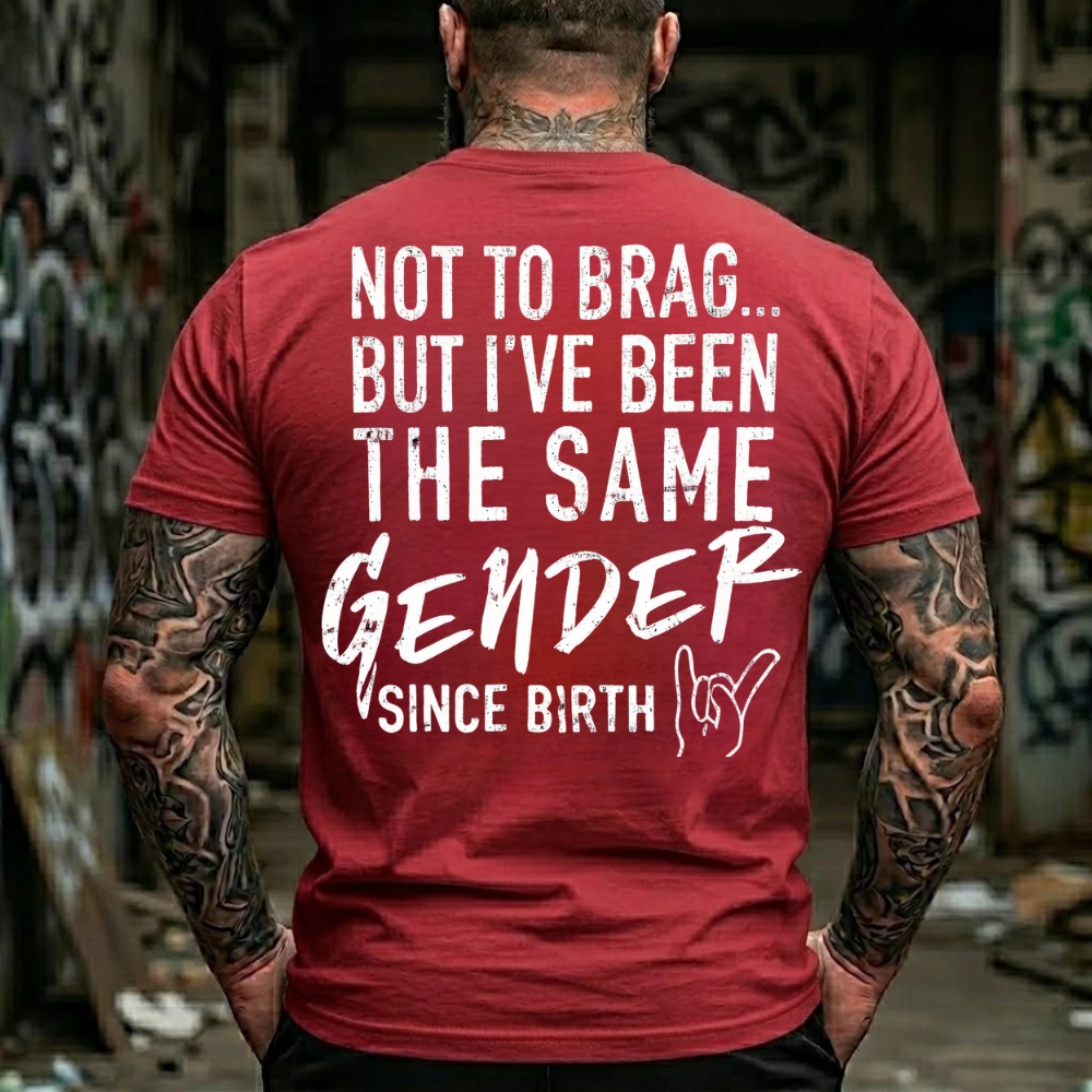Not To Brag But I've Been The Same Gender Since Birth T-Shirt