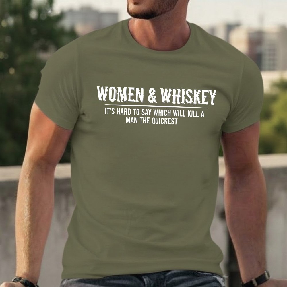 Women & Whiskey-It's hard to say which will kill a man the quickest T-shirts