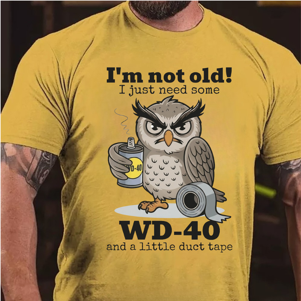 I'm Not Old! I Just Need Some  Wd-40 And A Little Duct Tape T-Shirt