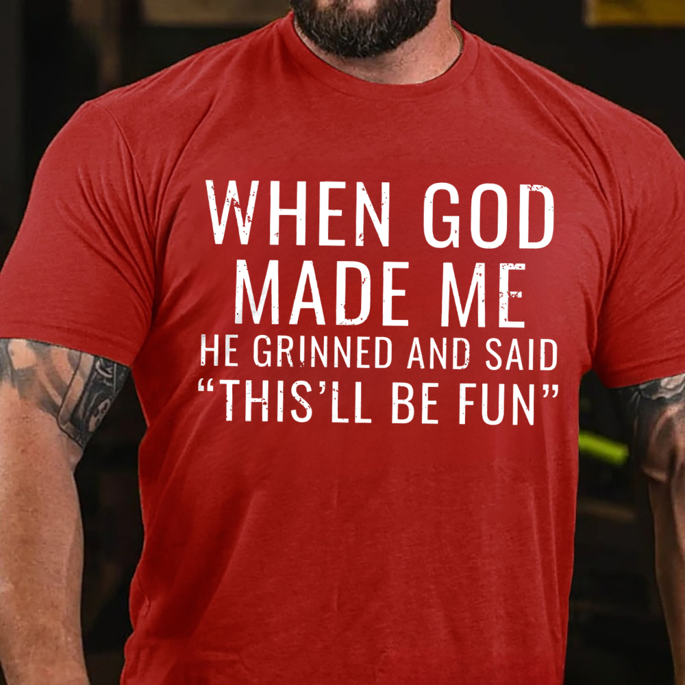 When God Made Me He Grinned and Said"This'll Be Fun" T-shirts