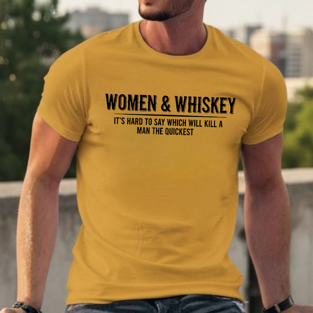 Women & Whiskey-It's hard to say which will kill a man the quickest T-shirts