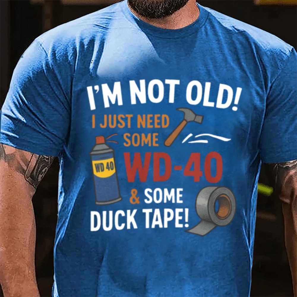 I'm Not Old I Just Need Some WD-40 & Duck Tape Funny Handyman T-Shirt