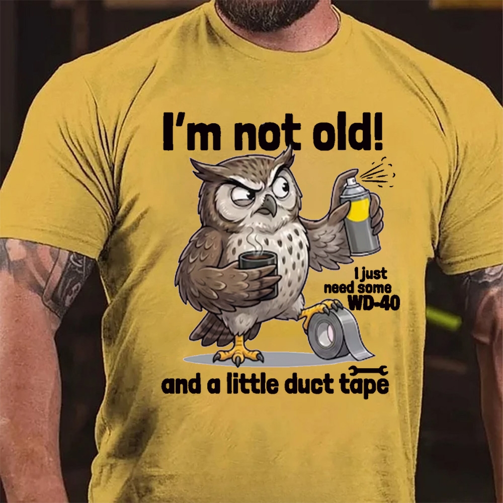 I'm Not Old! I Just Need WD-40 & Duct Tape T-Shirt