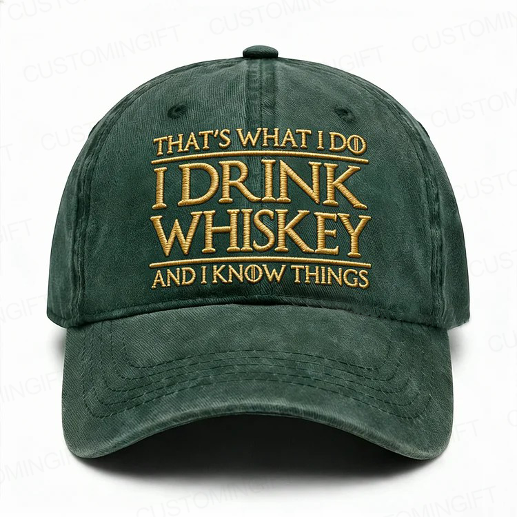 That's What I Do I Drink Whiskey And I Know Things Embroidery Cap