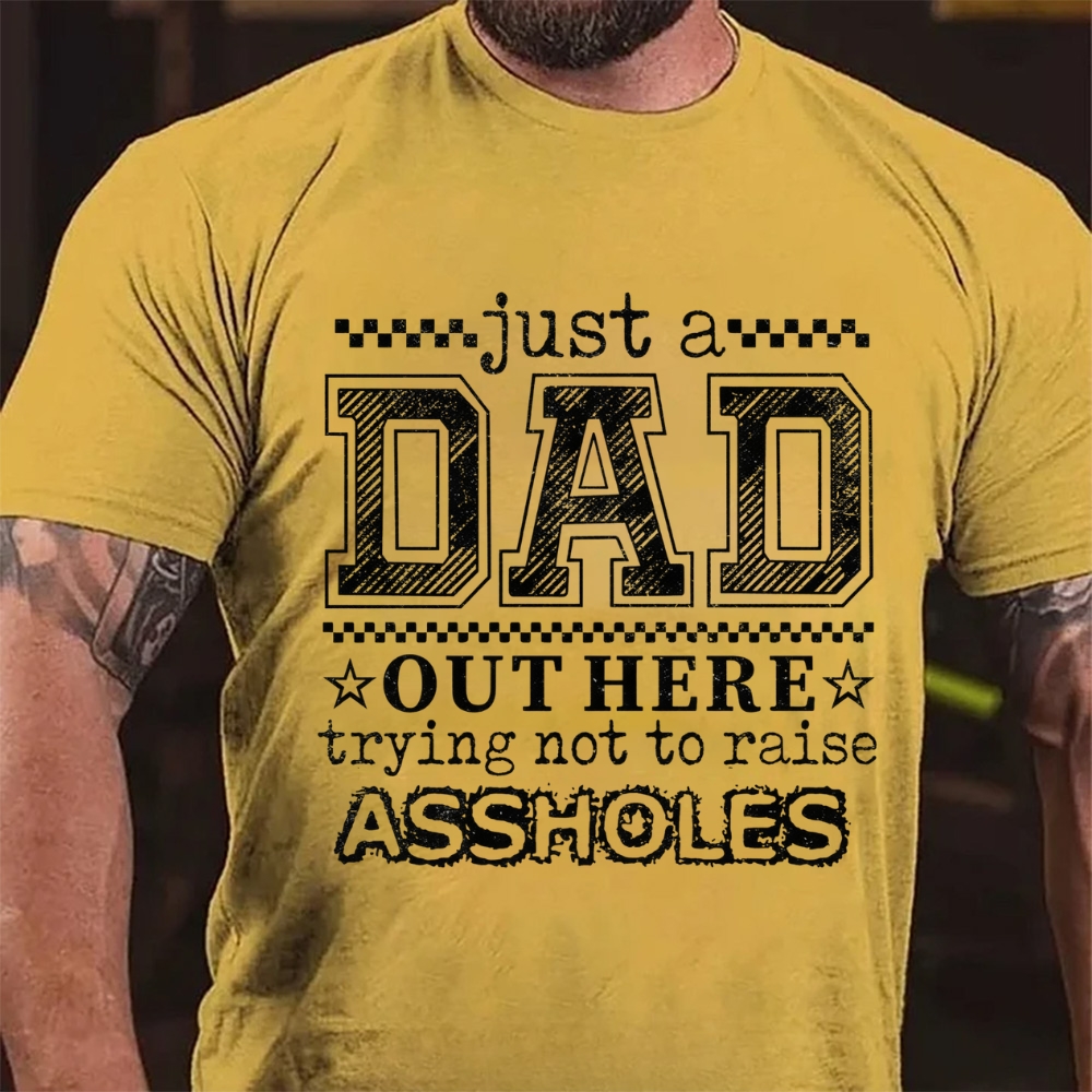 Just A Dad Out Here Trying Not To Raise Assholes  T-Shirt