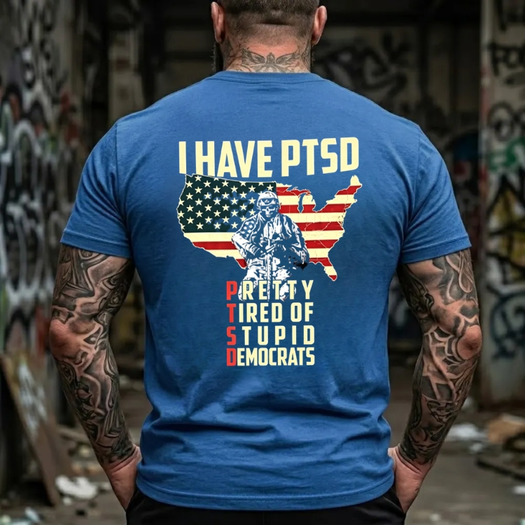 I Have Ptsd Pretty Tired Of Stupid Democrats Graphic T-Shirt