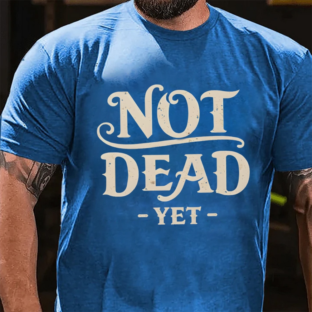 Not Dead Yet Sarcastic Statement T-Shirt