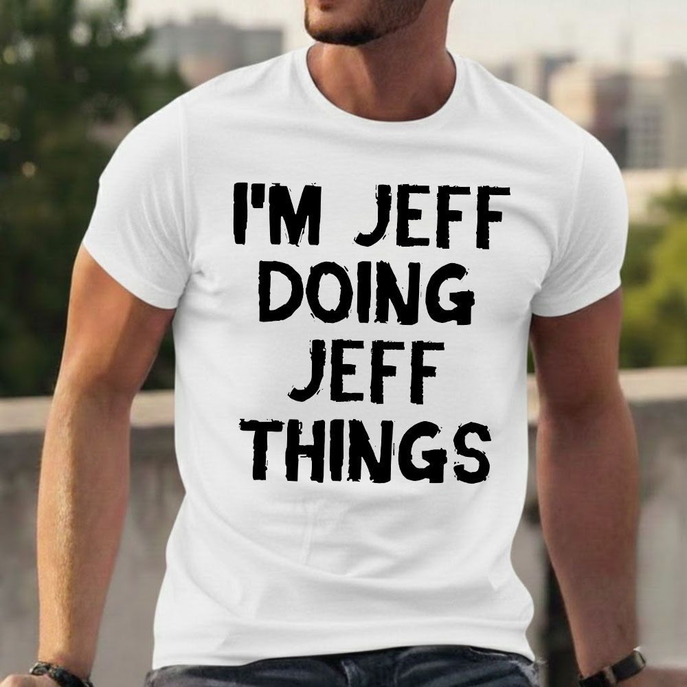 I'm Jeff Doing Jeff Things T-shirts