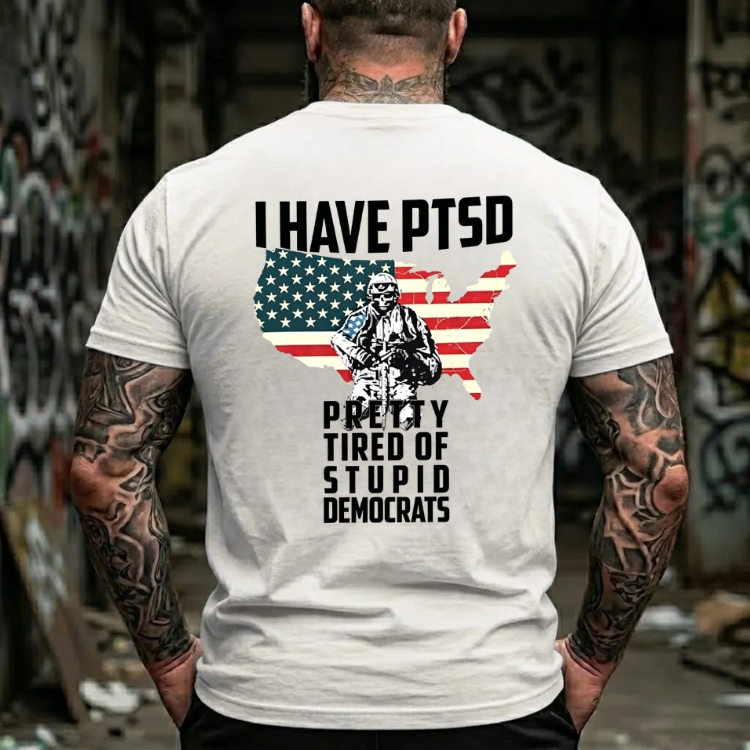 I Have Ptsd Pretty Tired Of Stupid Democrats Graphic T-Shirt