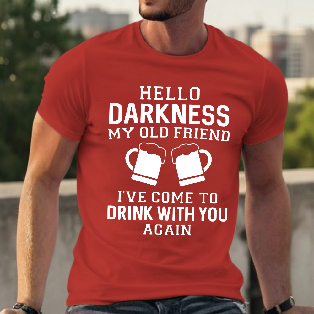 Hello Darkness My Old Friend I've Come To Drink With You Again T-shirts