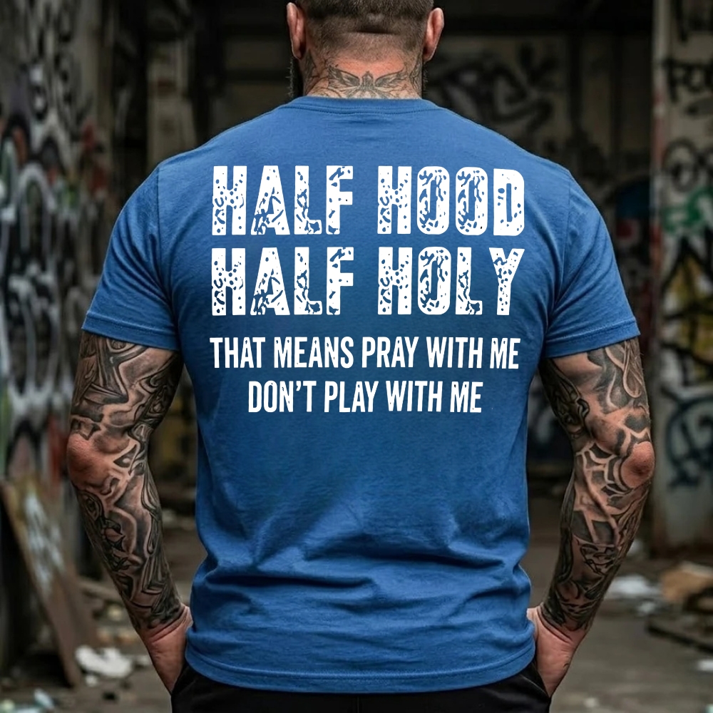 Half Hood Half Holy That Means Pray With Me Don't Play With Me T-Shirt