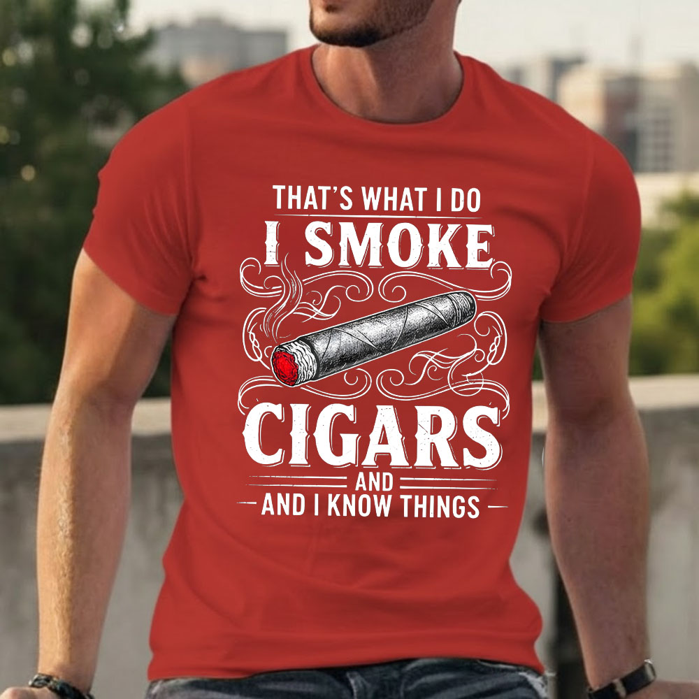 That's What I Do I Smoke Cigars And I Know Things T-shirts