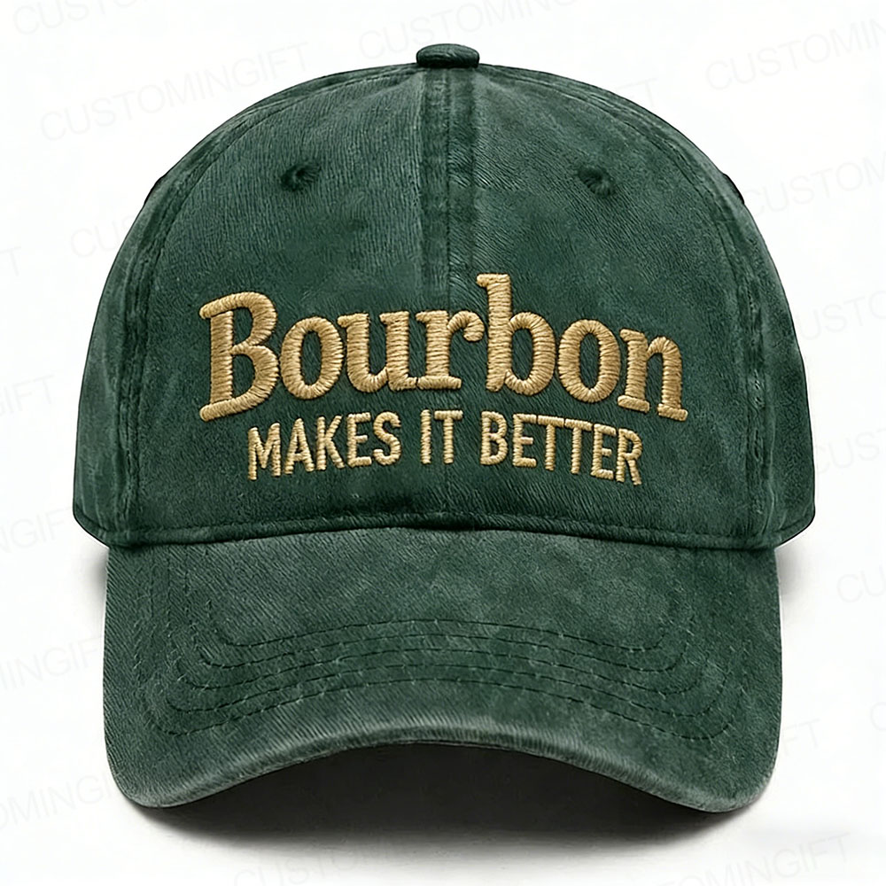 Bourbon Makes It Better Embroidery Cap