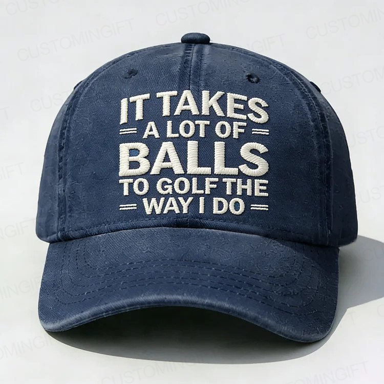 It Takes A Lot of Balls to Golf Like I Do Embroidery Cap