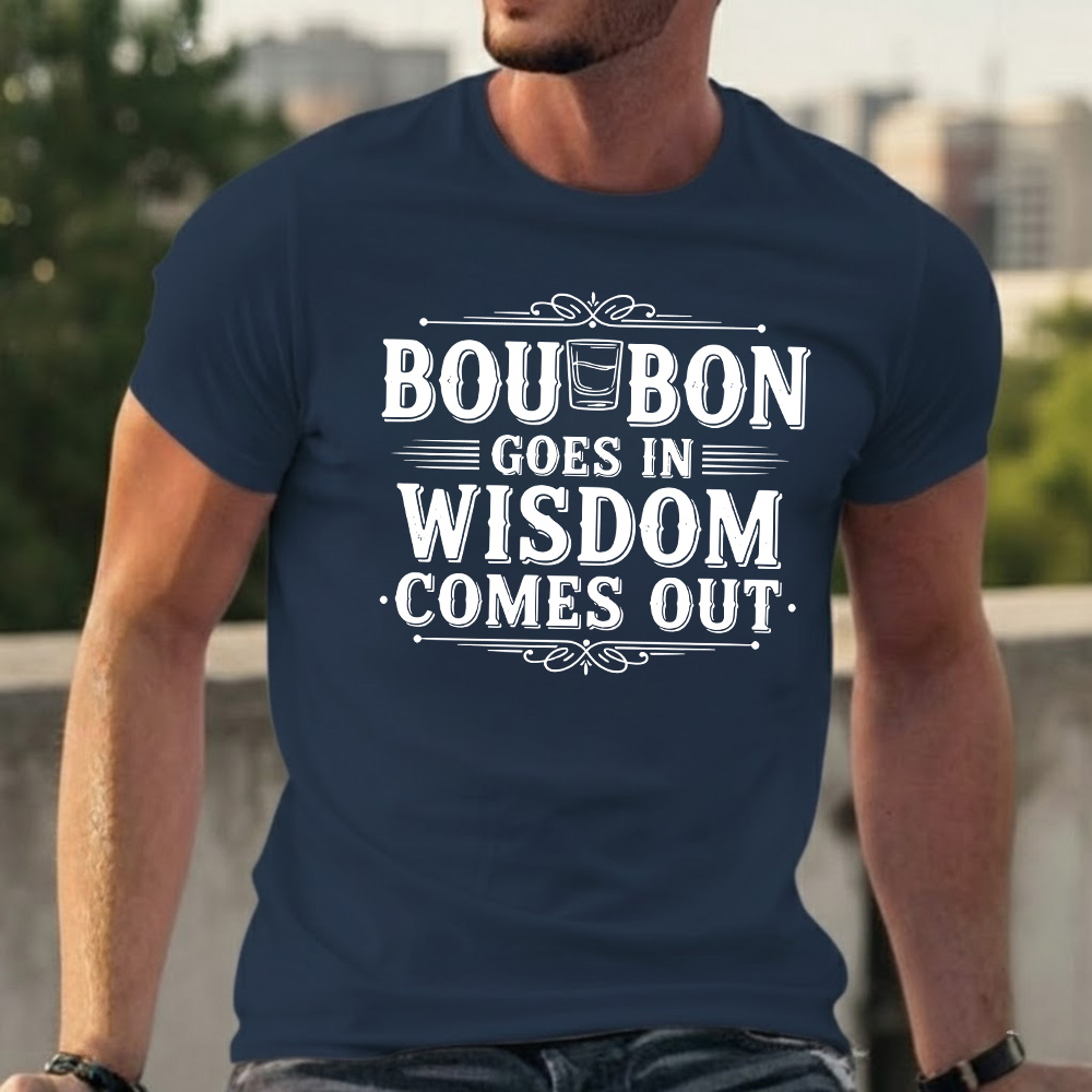 Bourbon Goes In Wisdom Comes Out T-shirts
