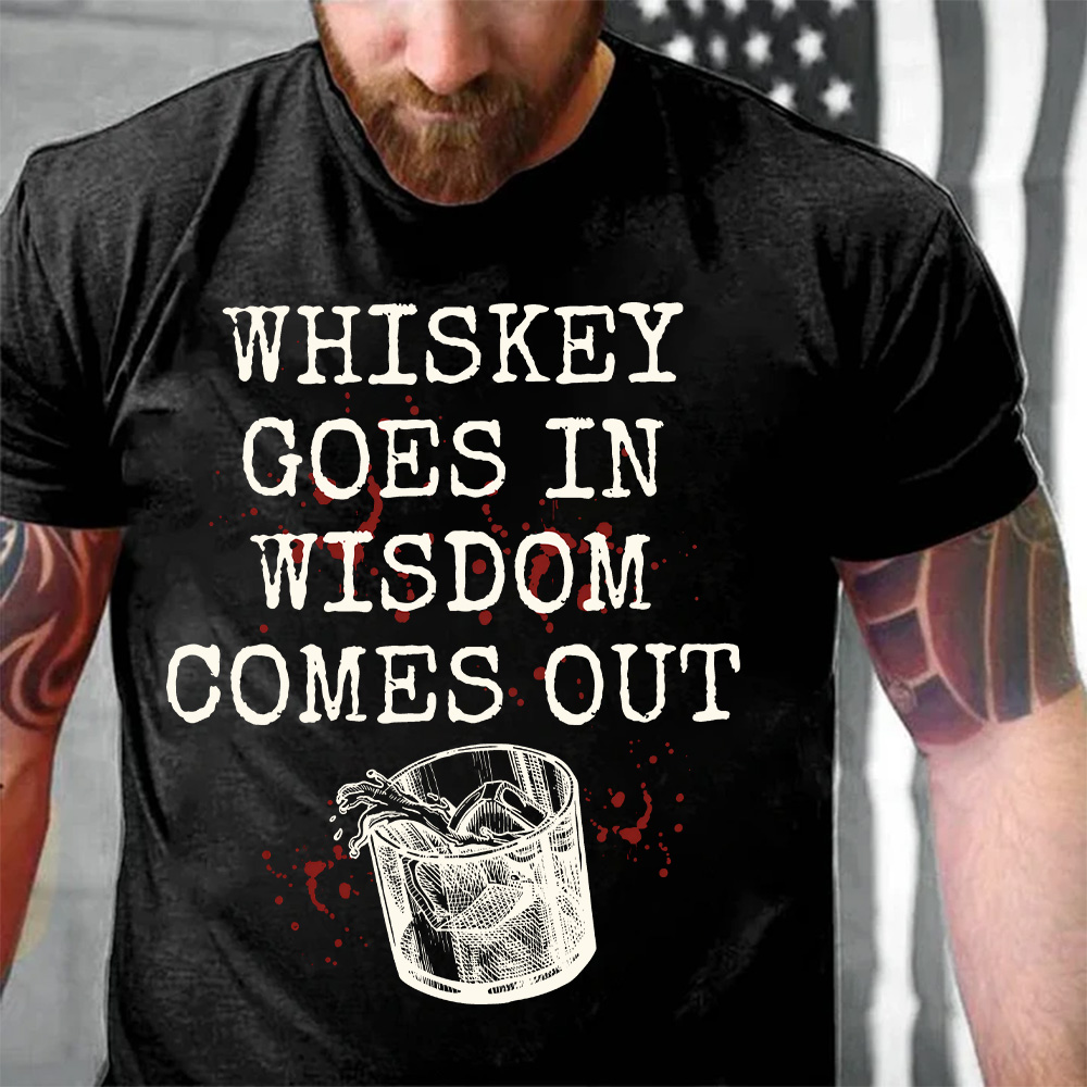 Whiskey Goes in Wisdom Comes Out T-Shirt