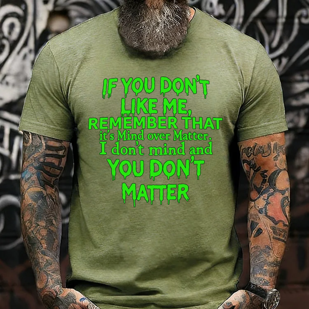 If You Don't Like Me, Remember That It's Mind Over Matter. I Don't Mind And You Don't Matter T-Shirt