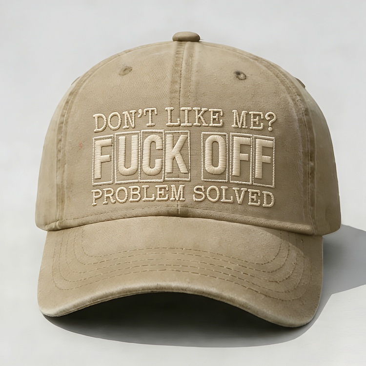 Don't Like Me?Fuck Off Problem Solved Embroidery Cap