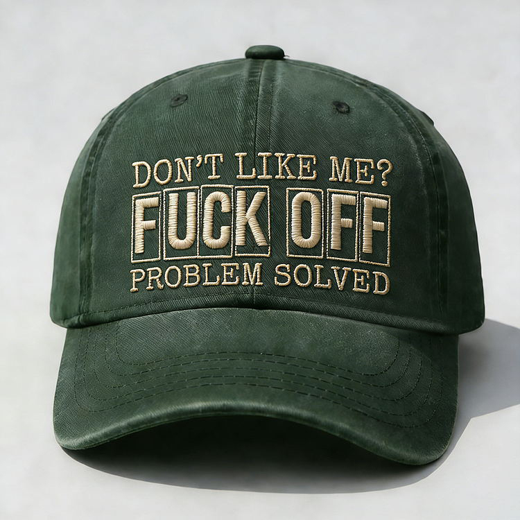 Don't Like Me?Fuck Off Problem Solved Embroidery Cap