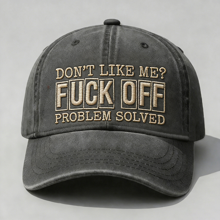 Don't Like Me?Fuck Off Problem Solved Embroidery Cap