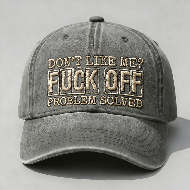 Don't Like Me?Fuck Off Problem Solved Embroidery Cap