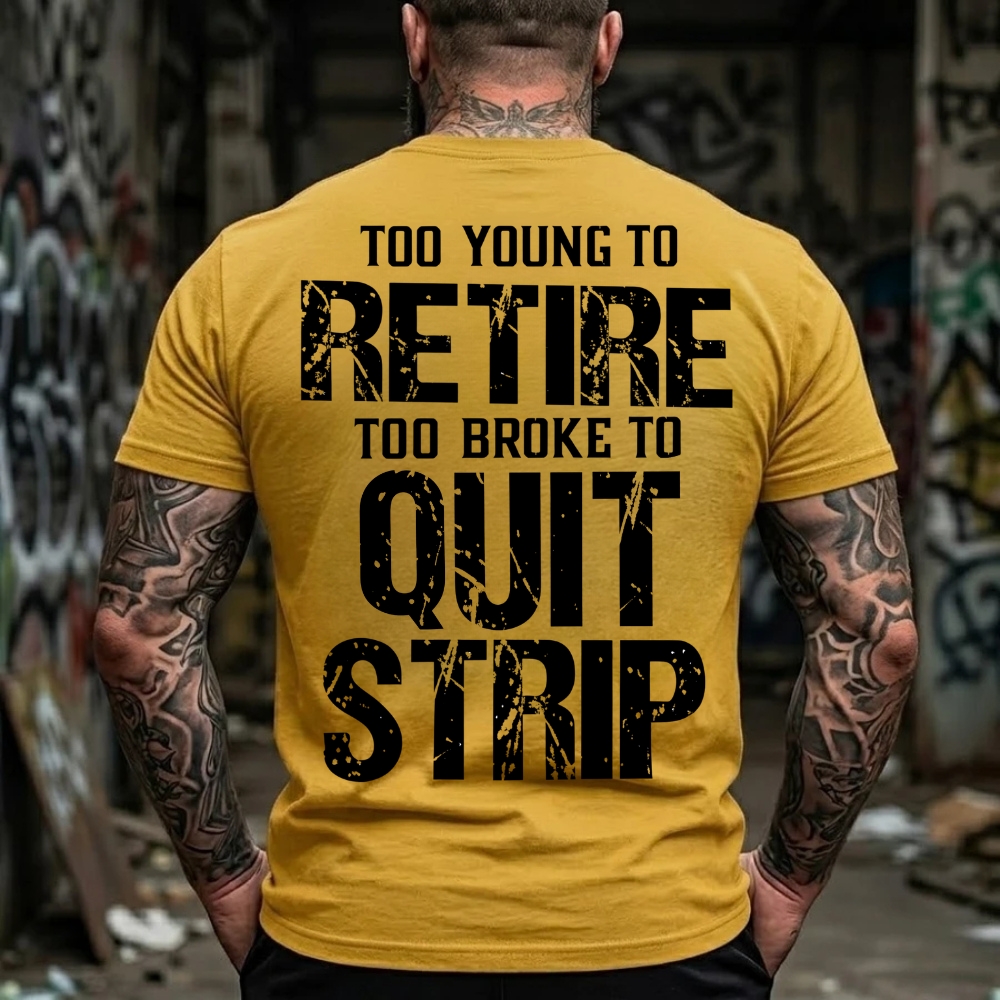 Too Young To Retire Too Broke To Quit Too Ugly To Strip Graphic T-Shirt