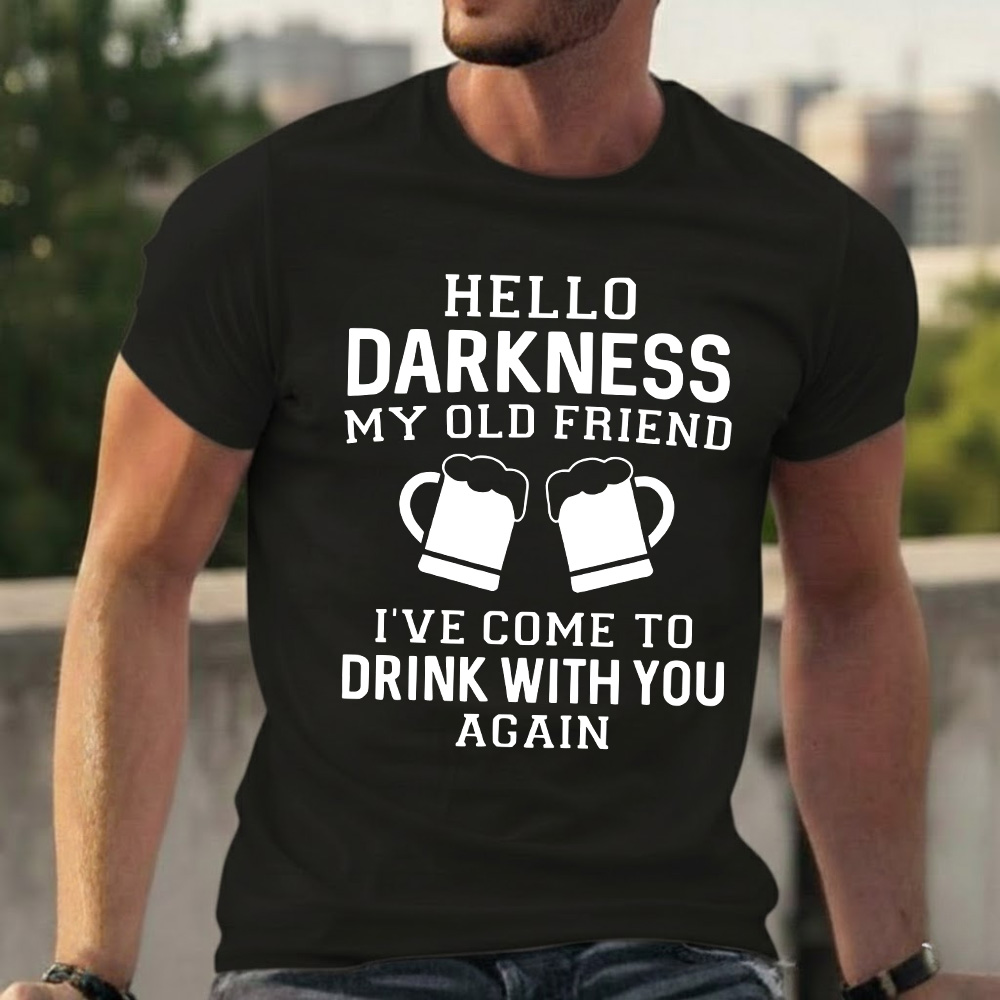 Hello Darkness My Old Friend I've Come To Drink With You Again T-shirts