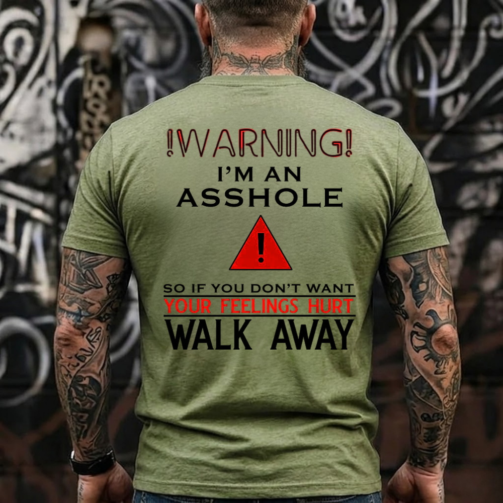 Warning!I'M An Asshole So If You Don'T Want Your Feelings Hurt Walk Away T-Shirt