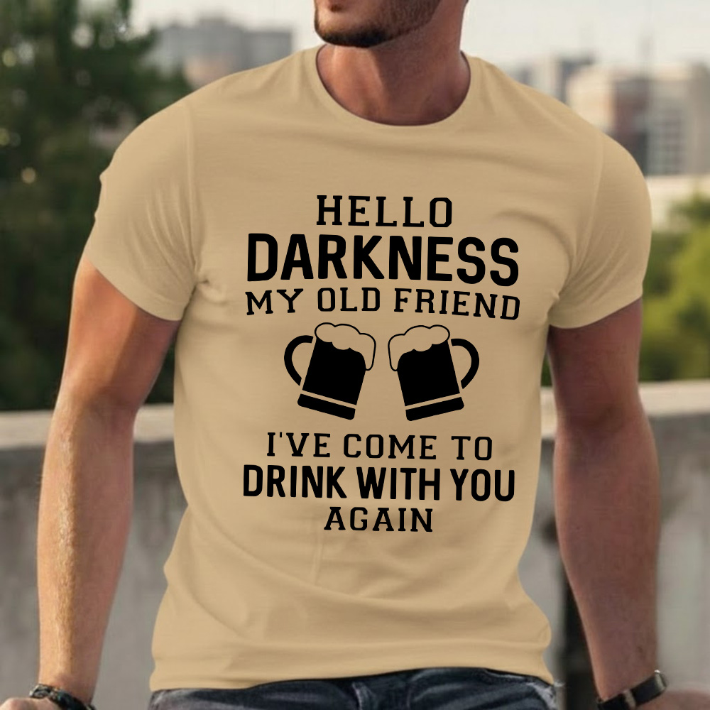 Hello Darkness My Old Friend I've Come To Drink With You Again T-shirts