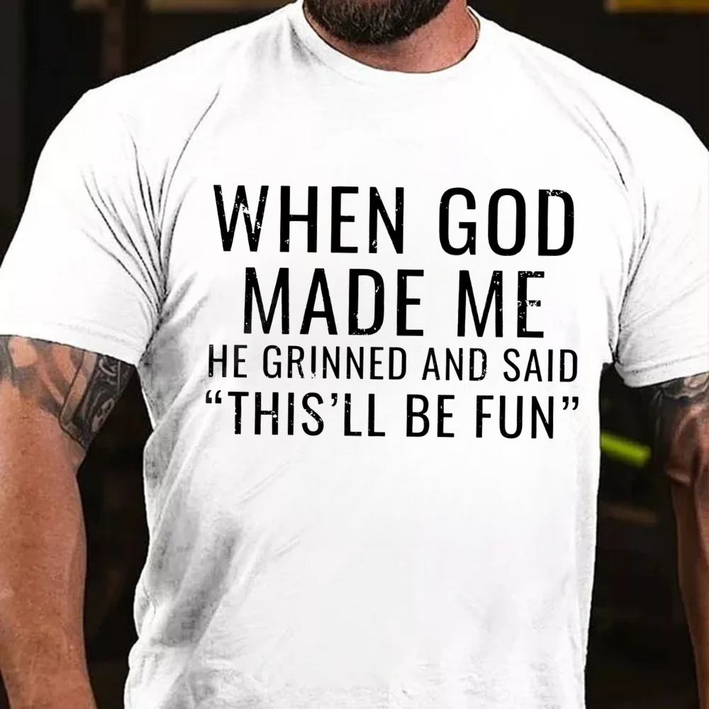 When God Made Me He Grinned and Said"This'll Be Fun" T-shirts
