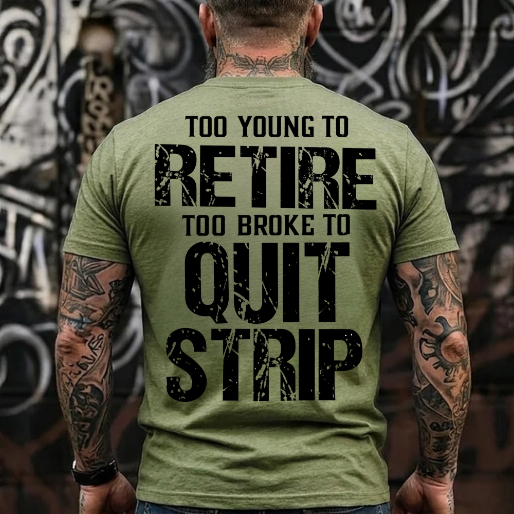 Too Young To Retire Too Broke To Quit Too Ugly To Strip Graphic T-Shirt