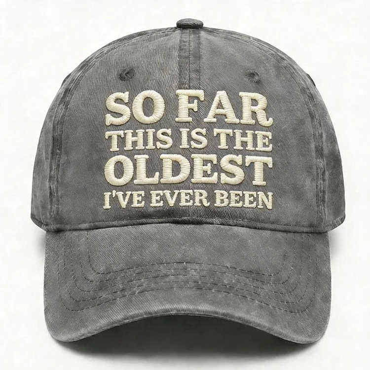 So Far This Is The Oldest I've Ever Been Embroidery Cap